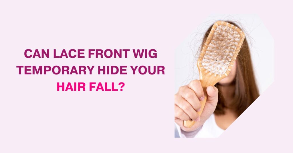 Can Lace Front wig temporary hide your hair fall